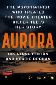 Aurora: The Psychiatrist Who Treated the Movie Theater Killer Tells Her Story