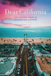 Dear California: The Golden State in Diaries and Letters 
